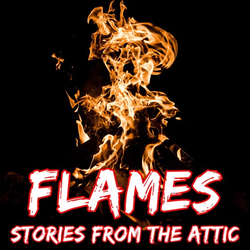 Flames: A Short Horror Story, Stories From The Attic
