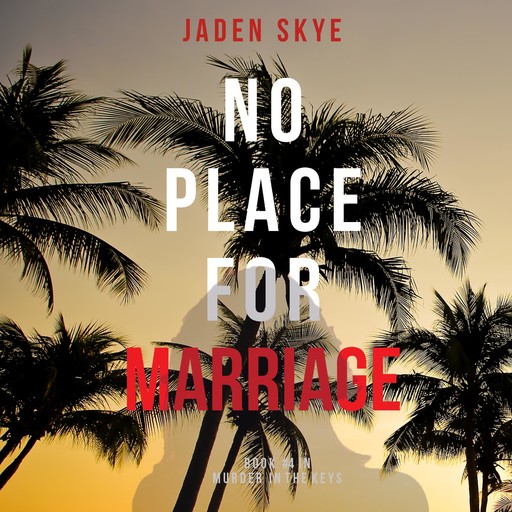 No Place for Marriage (Murder in the Keys—Book #4), Jaden Skye