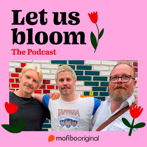 Let Us Bloom - The Podcast, Markku Haussila, Tyge Brink