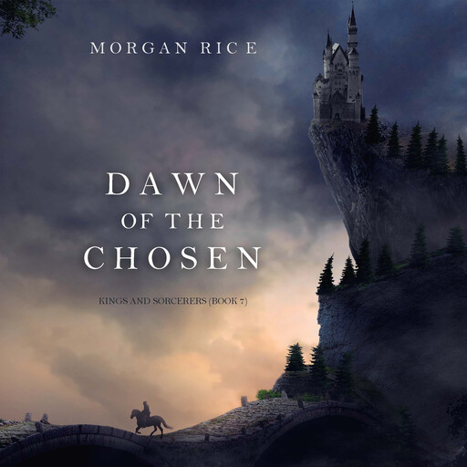 Dawn of the Chosen (Kings and Sorcerers--Book 7), Morgan Rice