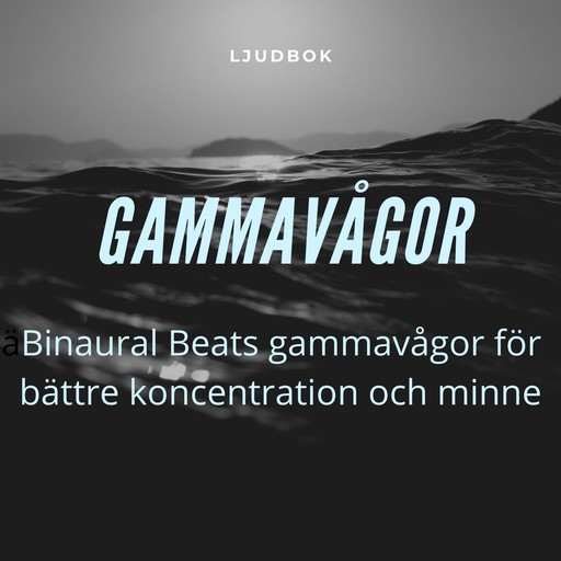 GAMMAVÅGOR – Binaural Beats gammavågor för bättre koncentration och minne, Rolf Jansson