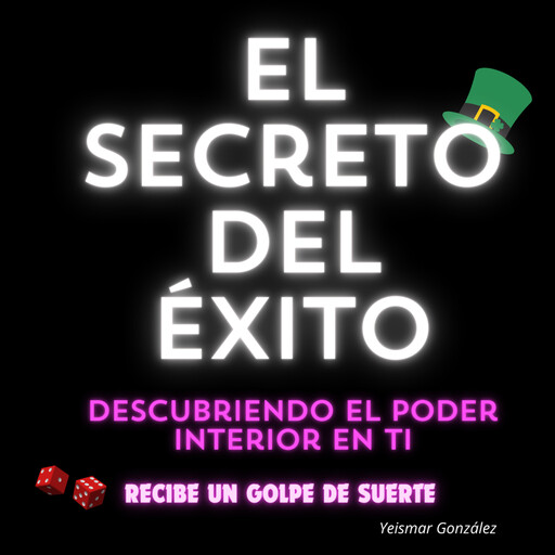 El Secreto del Éxito: Descubriendo el Poder Interior en Ti, Yeismar González