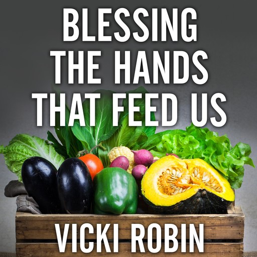 Blessing the Hands That Feed Us, Vicki Robin