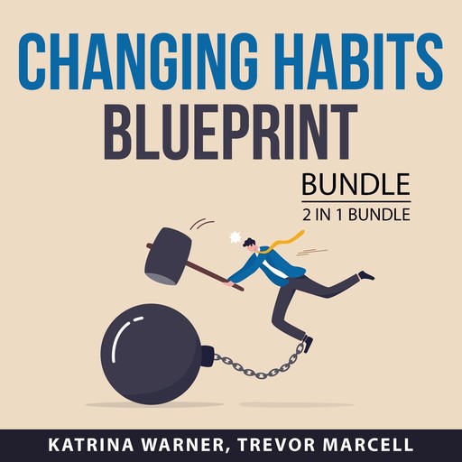 Changing Habits Blueprint Bundle, 2 in 1 bundle: Change Your Habits and You vs You, Katrina Warner, and Trevor Marcell