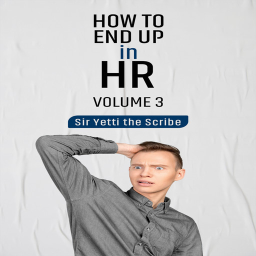 How to End Up in HR, Sir Yetti The Scribe