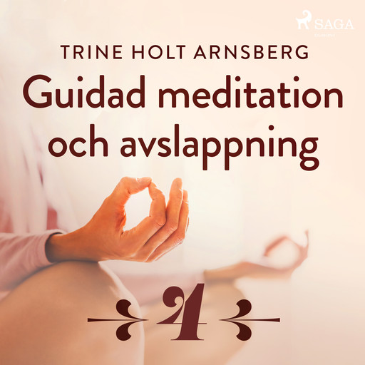 Guidad meditation och avslappning - Del 4, Trine Holt Arnsberg