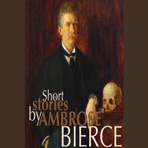 Short Stories by Ambrose Bierce, Ambrose Bierce