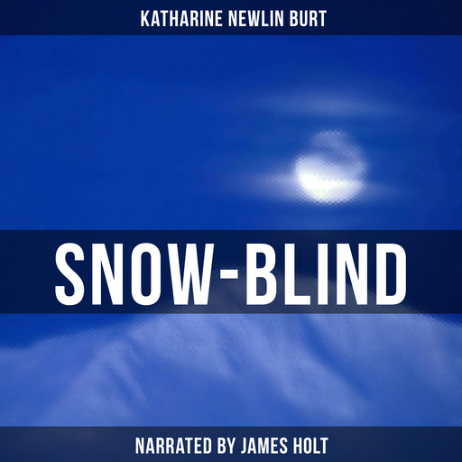 Snow-Blind, Katharine Newlin Burt