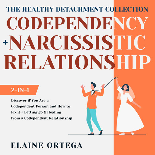 The Healthy Detachment Collection: Codependency + Narcissistic Relationship 2-in-1, Elaine Ortega