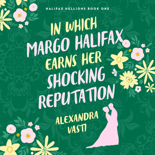 In Which Margo Halifax Earns Her Shocking Reputation, Alexandra Vasti