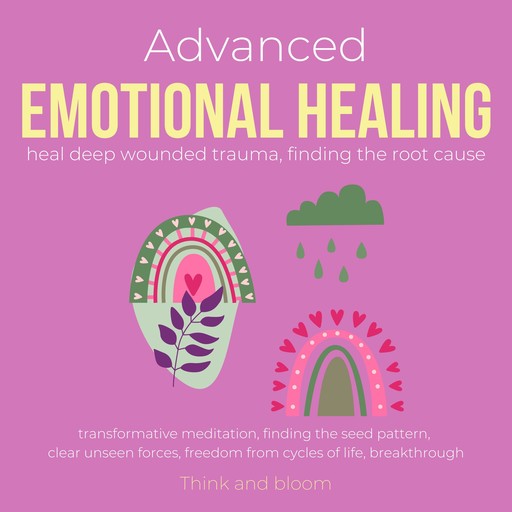 Advanced Emotional Healing Heal deep wounded trauma Finding the root cause, ThinkAndBloom