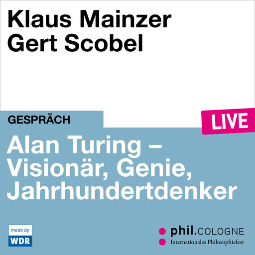 Alan Turing - Visionär, Genie, Jahrhundertdenker - phil.COLOGNE live (ungekürzt), Klaus Mainzer