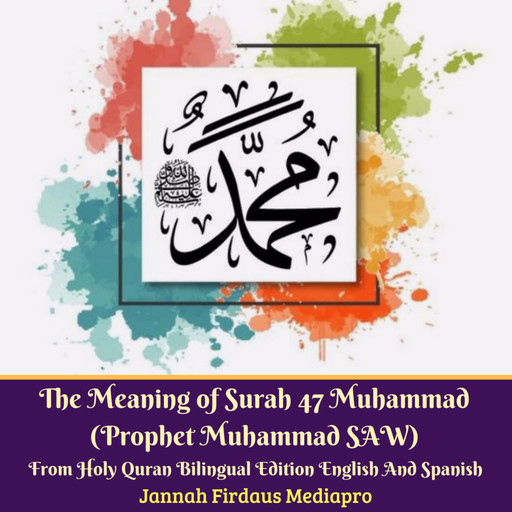 The Meaning of Surah 47 Muhammad (Prophet Muhammad SAW) From Holy Quran Bilingual Edition English And Spanish, Jannah Firdaus Mediapro