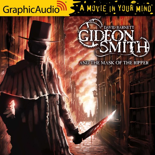 Gideon Smith and the Mask of the Ripper [Dramatized Adaptation], David Barnett