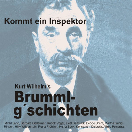 Brummlg'schichten Kommt ein Inspektor, Kurt Wilhelm