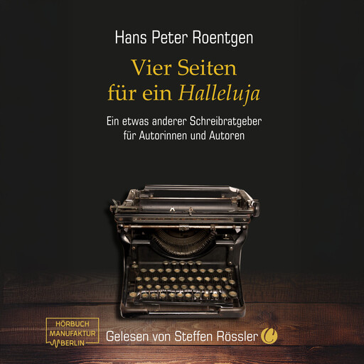 Vier Seiten für ein Halleluja - Ein etwas anderer Schreibratgeber für Autorinnen und Autoren (ungekürzt), Hans Peter Roentgen
