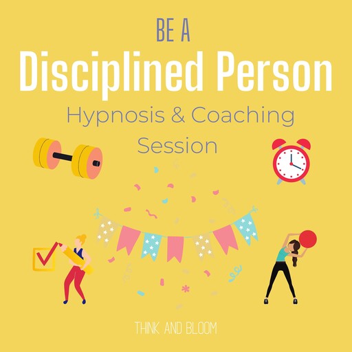 Be a disciplined person Hypnosis & coaching session, Bloom Think