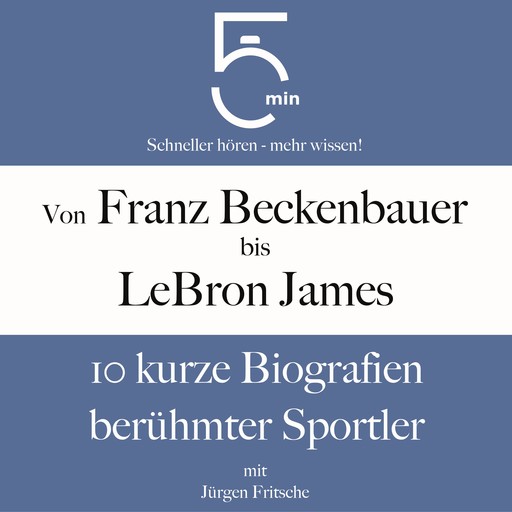 Von Franz Beckenbauer bis LeBron James, Jürgen Fritsche, 5 Minuten, 5 Minuten Biografien