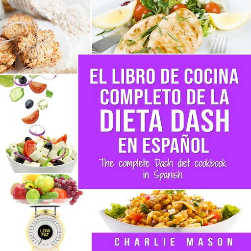 El libro de cocina completo de la dieta Dash en español / The complete Dash diet cookbook in Spanish (Spanish Edition), Charlie Mason