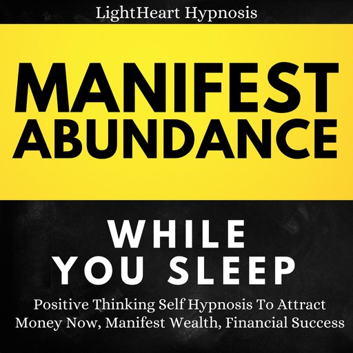 Manifest Abundance While You Sleep, LightHeart Hypnosis