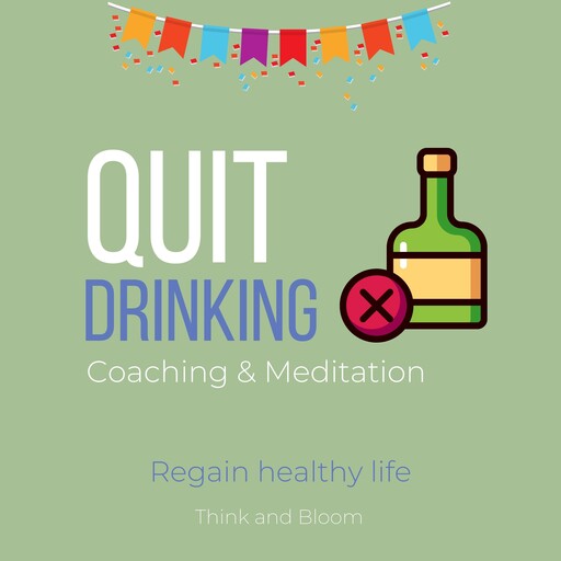 Quit Drinking Coaching & Meditation - Regain healthy life, Bloom Think