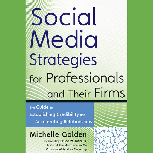 Social Media Strategies for Professionals and Their Firms, Michelle Golden, Bruce W. Marcus