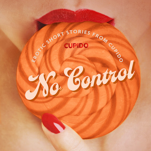 No Control - and Other Erotic Short Stories from Cupido, Cupido