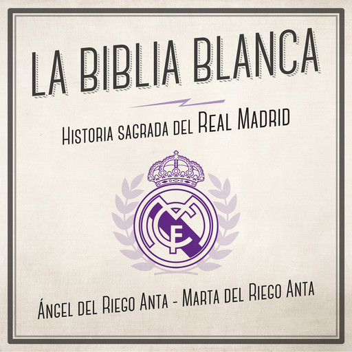 La biblia blanca. Historia sagrada del Real Madrid, Marta Del Riego, Ángel del Riego