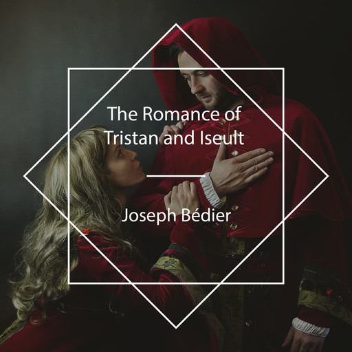 The Romance of Tristan and Iseult, Joseph Bédier