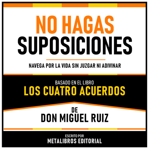 No Hagas Suposiciones - Basado En El Libro Los Cuatro Acuerdos De Don Miguel Ruiz, Metalibros Editorial, Don Miguel Ruiz - Libreria de Enseñanzas