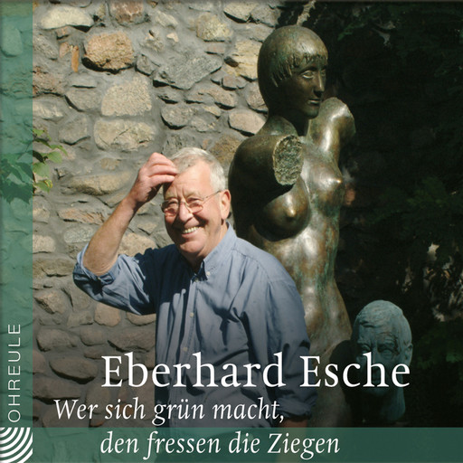 Wer sich grün macht, den fressen die Ziegen, Eberhard Esche