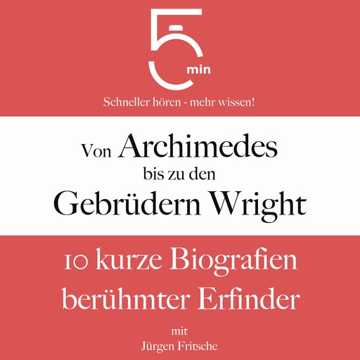 Von Archimedes bis zu den Gebrüdern Wright, Jürgen Fritsche, 5 Minuten, 5 Minuten Biografien