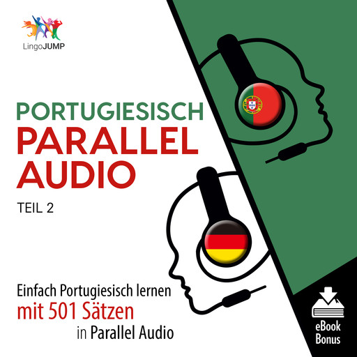 Portugiesisch Parallel Audio - Einfach Portugiesisch lernen mit 501 Sätzen in Parallel Audio - Teil 2, Lingo Jump