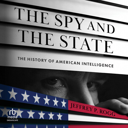 The Spy and the State, Jeffrey P Rogg