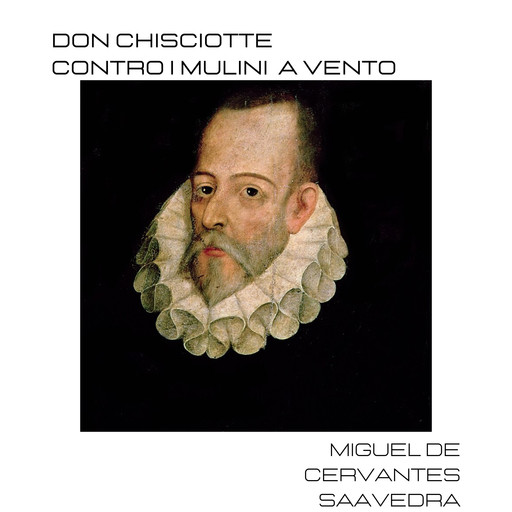 Don Chisciotte contro i mulini a vento, Miguel de Cervantes Saavedra