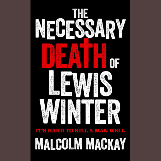The Necessary Death of Lewis Winter, Malcolm Mackay