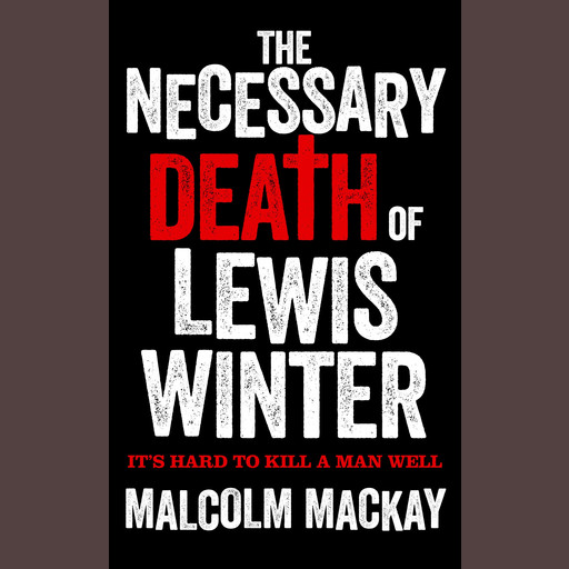 The Necessary Death of Lewis Winter, Malcolm Mackay