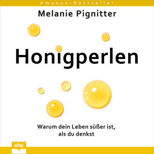 Honigperlen - Warum dein Leben süßer ist, als du denkst (Ungekürzt), Melanie Pignitter