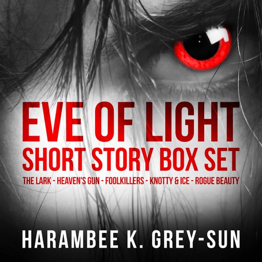 Eve of Light Short Story Box Set, Harambee Grey-Sun