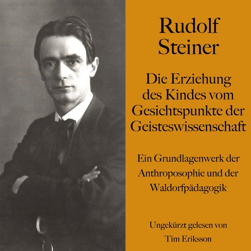 Rudolf Steiner: Die Erziehung des Kindes vom Gesichtspunkte der Geisteswissenschaft, Rudolf Steiner