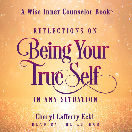 Reflections on Being Your True Self in Any Situation, Cheryl Eckl