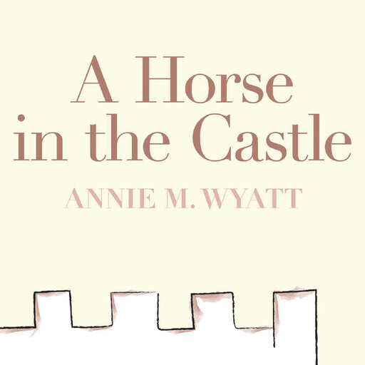 A Horse in the Castle, Annie Wyatt