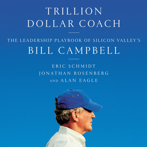 Trillion Dollar Coach, Eric Schmidt, Jonathan Rosenberg, Alan Eagle
