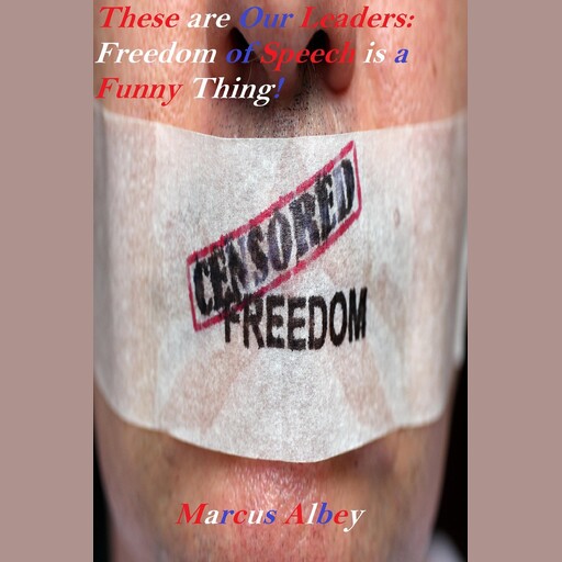 These are Our Leaders: Freedom of Speech is a Funny Thing!, Marcus Albey