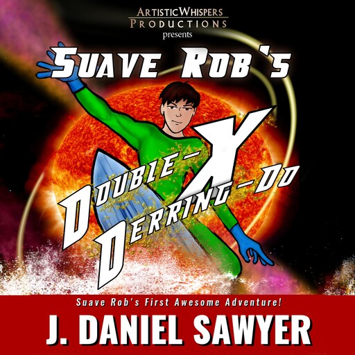 Suave Rob's Double-X Derring-Do, J. Daniel Sawyer