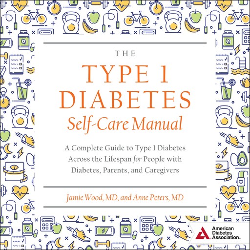 The Type 1 Diabetes Self-Care Manual, Anne Peters, Jamie Wood