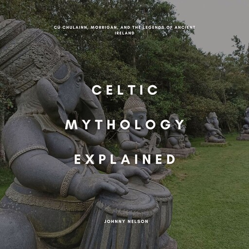 Celtic Mythology Explained, Johnny Nelson