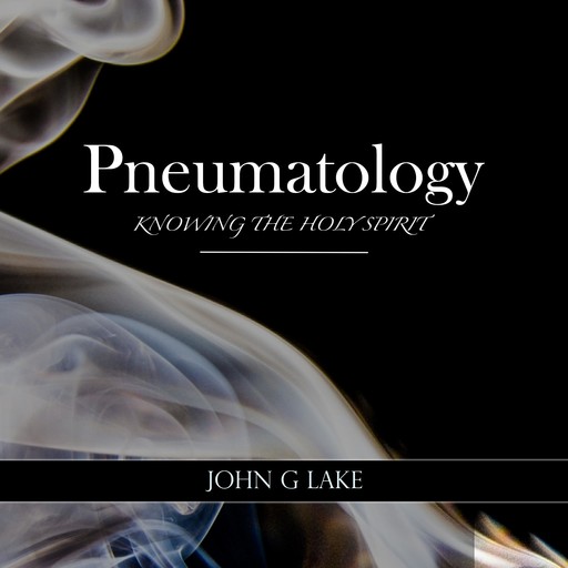 Pneumatology, John G.Lake