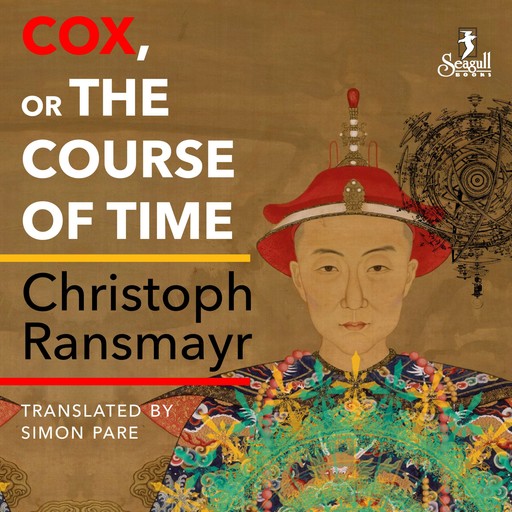 Cox - or The Course of Time (Unabridged), Christoph Ransmayr
