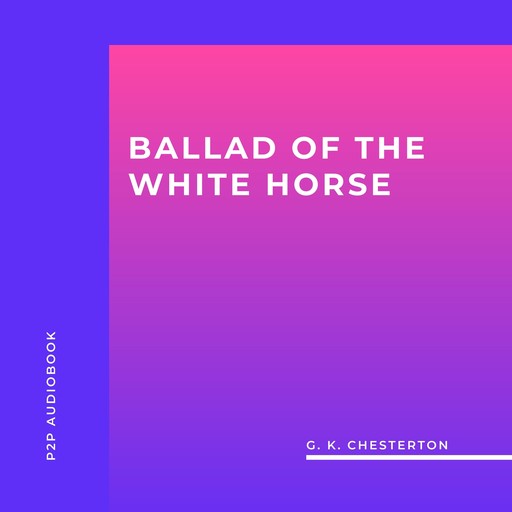 Ballad of the White Horse (Unabridged), G.K.Chesterton